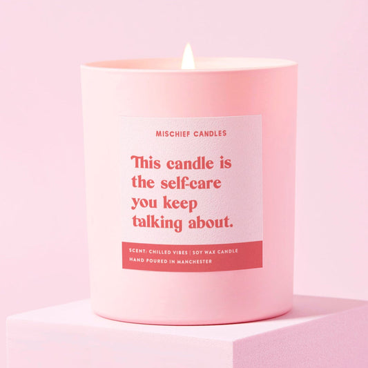 Funny Well-Being Gift Soy Wax Candle The Self-Care You Keep Talking About Candle Only - Candles